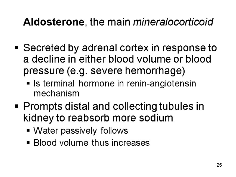 25 Aldosterone, the main mineralocorticoid Secreted by adrenal cortex in response to a decline